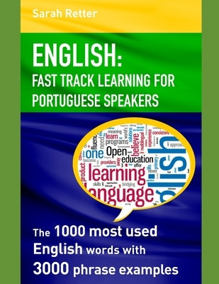 English: FAST TRACK LEARNING FOR PORTUGUESE SPEAKERS: The 1000 most English words with 3.000 phrase examples. by Retter, Sarah