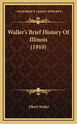 Waller's Brief History Of Illinois (1910) by Waller, Elbert