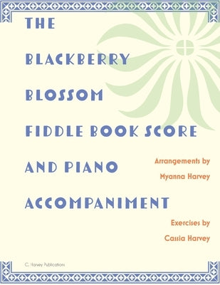 The Blackberry Blossom Fiddle Book Score and Piano Accompaniment by Harvey, Myanna