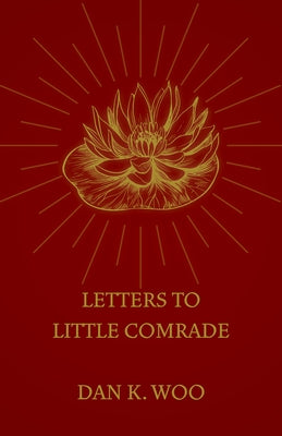 Letters to Little Comrade by Woo, Dan K.