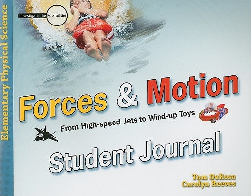 Forces & Motion Student Journal: From High-Speed Jets to Wind-Up Toys by DeRosa, Tom