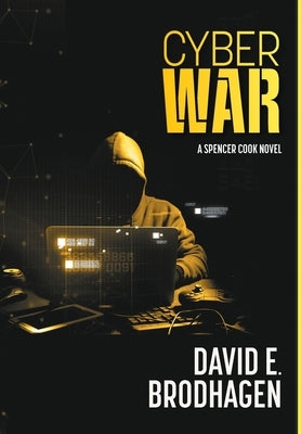 Cyber War: A Spencer Cook Novel by Brodhagen, David E.