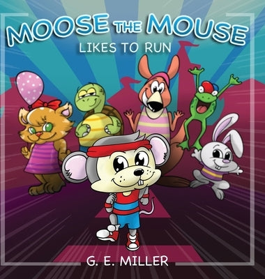 Moose the Mouse Likes To Run by Miller, G.