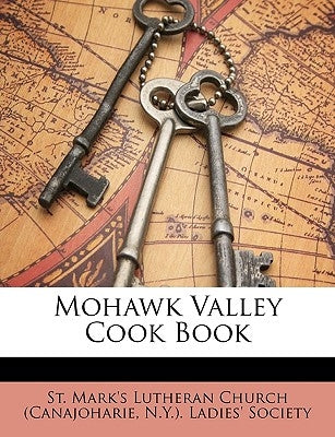 Mohawk Valley Cook Book by St Mark's Lutheran Church (Canajoharie,