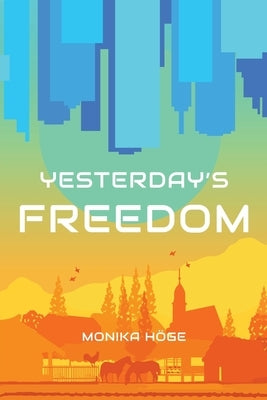 Yesterday's Freedom by Höge, Monika