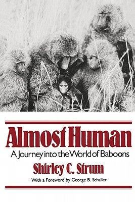 Almost Human: A Journey Into the World of Baboons by Strum, Shirley C.