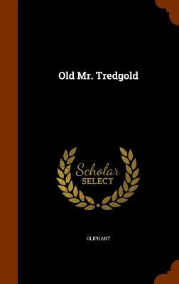 Old Mr. Tredgold by Oliphant