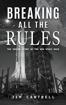 Breaking All The Rules: The Inside Story of the New Race by Jim Cantrell