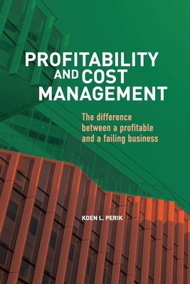 Profitability and Cost Management: The difference between a profitable and a failing business by Perik, Koen