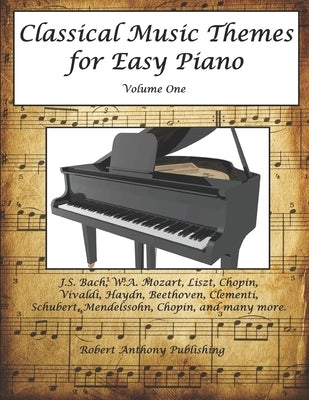 Classical Music Themes for Easy Piano: Volume 1 by Anthony, Robert