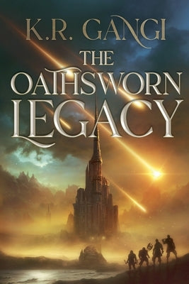 The Oathsworn Legacy by Gangi, K. R.