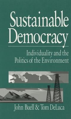 Sustainable Democracy: Individuality and the Politics of the Environment by Buell, John S.