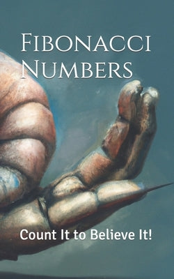 Fibonacci Numbers: Count It to Believe It! by Shishani, Emad