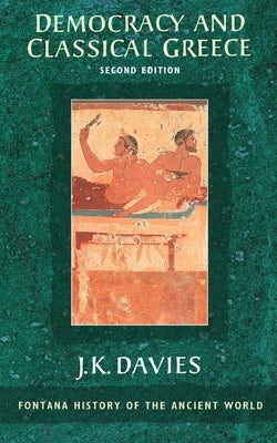 Democracy and Classical Greece by Davies, J. K.