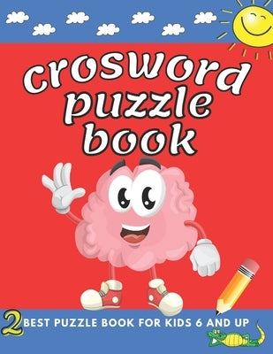 crosword puzzle book for kids 6 and up: First Children Crossword Easy Puzzle Book for Kids Age 6, 7, 8, 9 and 10 and for 3rd graders with Answers, ... by Ellina, Sarah &.