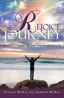 Rejoice in the Journey by McKay, Patricia