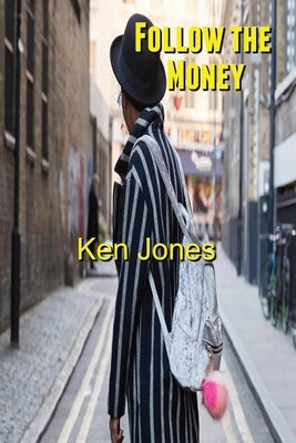 Follow the Money by Jones, Ken