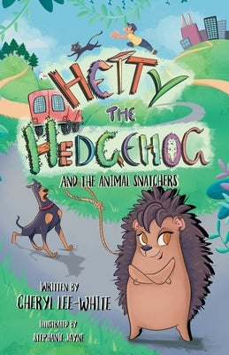 Hetty the Hedgehog and the Animal Snatchers by Lee-White, Cheryl