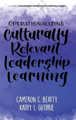 Operationalizing Culturally Relevant Leadership Learning by Beatty, Cameron