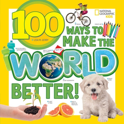 100 Ways to Make the World Better! by Gerry, Lisa