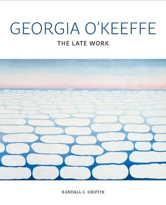 Georgia O'Keeffe: The Late Work by Griffin, Randall C.