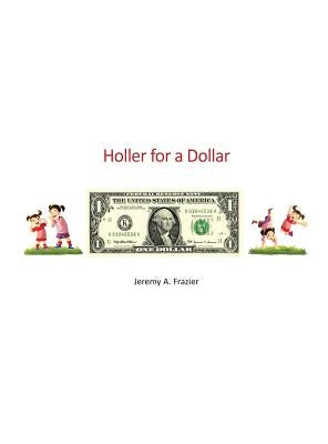 Holler for a Dollar by Frazier, Jeremy a.