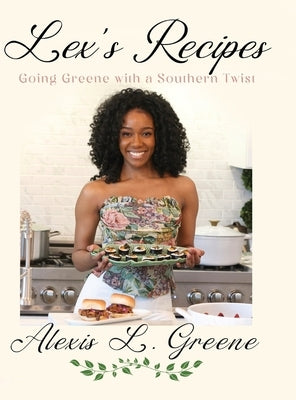 Lex's Recipes: Going Greene with a Southern Twist by Greene, Alexis L.