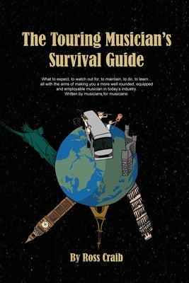 The Touring Musician's Survival Guide by Craib, Ross Leslie