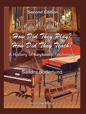 How Did They Play? How Did They Teach?: A History of Keyboard Technique by Soderlund, Sandra