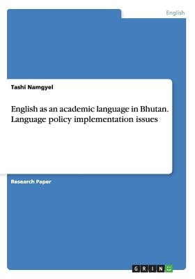 English as an academic language in Bhutan. Language policy implementation issues by Namgyel, Tashi