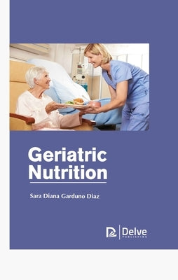 Geriatric Nutrition by Diaz, Sara Diana Garduno