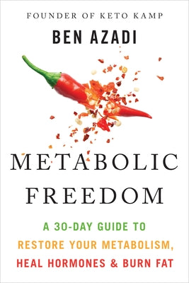 Metabolic Freedom: A 30-Day Guide to Restore Your Metabolism, Heal Hormones & Burn Fat by Azadi, Ben