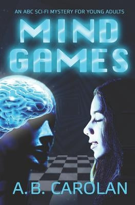 Mind Games: An ABC Sci-Fi Mystery for Young Adults by Carolan, A. B.