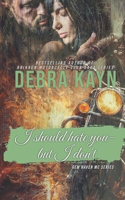 I Should Hate You-but I Don't by Kayn, Debra