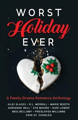 Worst Holiday Ever: A Family Drama Romance Anthology by Blades, Kilby