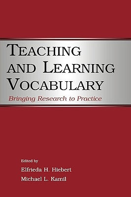 Teaching and Learning Vocabulary: Bringing Research to Practice by Hiebert, Elfrieda H.