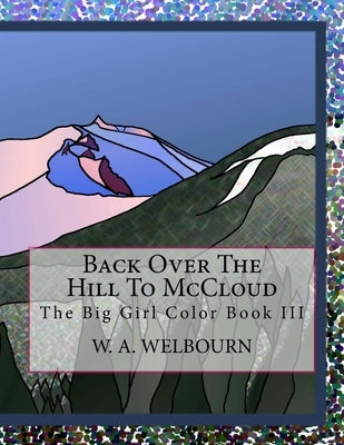 Back Over The Hill To McCloud: The Big Girl Color Book III by Welbourn, W. a.