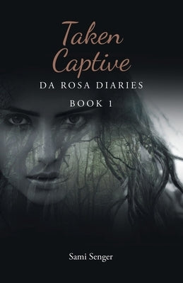 Taken Captive: Da Rosa Diaries by Senger, Sami