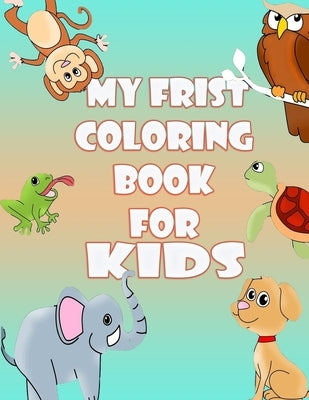 My Frist Coloring Book for Kids: 8.5 x 11 inch 21.5 x 27.94 cm 34 pages by Editions, Book