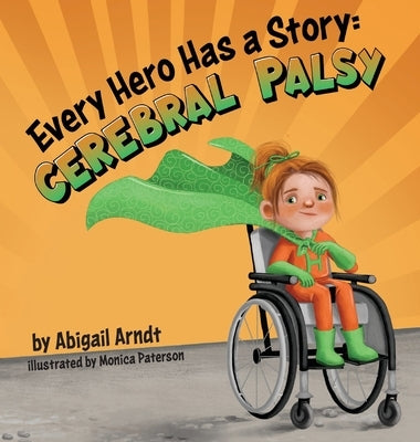 Every Hero Has a Story: Cerebral Palsy by Arndt, Abigail G.