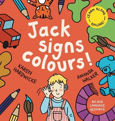 Jack Signs COLOURS!: A gentle family tale of discovery, painting, rainbows and sign language - based on a true story! by Hardwicke, Karen