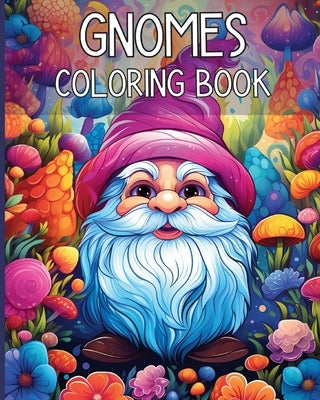 Gnomes Coloring Book: Adorable Fantasy World of Gnomes Coloring Illustration for Adults Stress Relief by Adams, Rita Z.