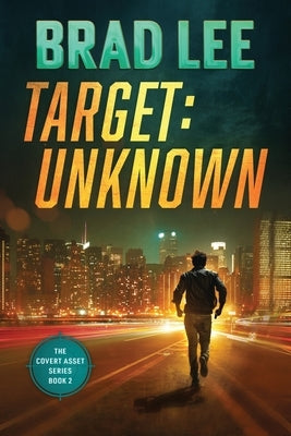 Target Unknown: The Covert Asset Series Book 2 by Lee, Brad