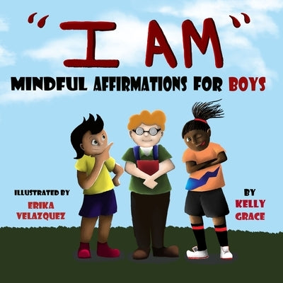 I Am: Positive Affirmations for Boys by Grace, Kelly