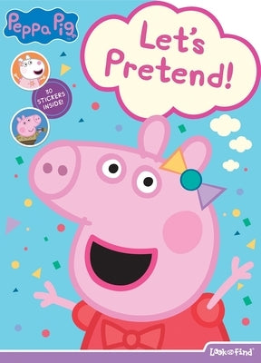 Peppa Pig: Let's Pretend! Look and Find: Look and Find by Pi Kids