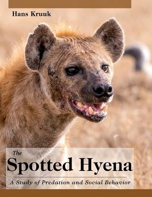 The Spotted Hyena: A Study of Predation and Social Behavior by Kruuk, Hans