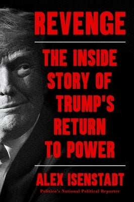 Revenge: The Inside Story of Trump's Return to Power by Isenstadt, Alex