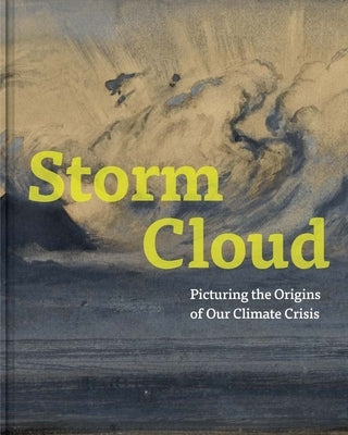 Storm Cloud: Picturing the Origins of Our Climate Crisis by McCurdy, Melinda