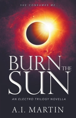 Burn the Sun by Martin, A. I.