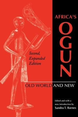 Africa's Ogun, Second, Expanded Edition: Old World and New by Barnes, Sandra T.